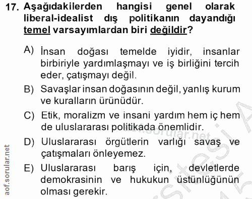 17. soru: Aşağıdakilerden hangisi genel olarak liberal-idealist dış politikanın dayandığı temel varsayımlardan biri değildir? A…