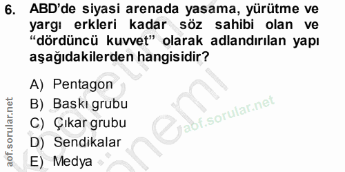 6. soru: ABD'de siyasi arenada yasama, yürütme ve yargı erkleri kadar söz sahibi olan ve "dördüncü kuvvet" olarak adlandırılan…