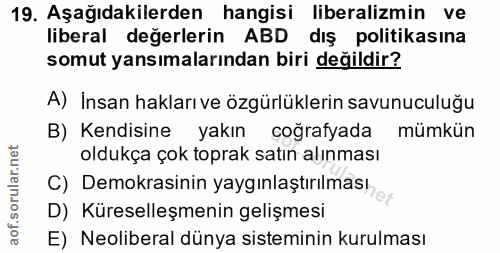 19. soru: Aşağıdakilerden hangisi liberalizmin ve liberal değerlerin ABD dış politikasına somut yansımalarından biri değildir?…