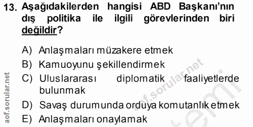 13. soru: Aşağıdakilerden hangisi ABD Başkanı'nın dış politika ile ilgili görevlerinden biri değildir? A) Anlaşmaları müzakere…