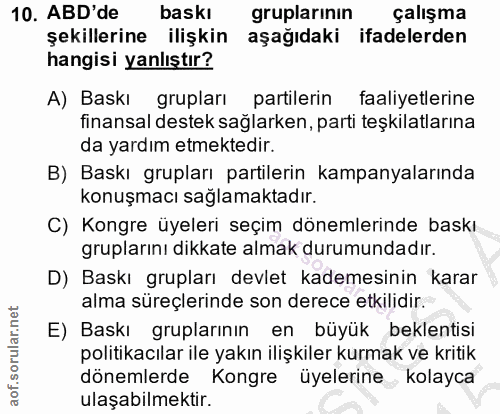 10. soru: ABD'de baskı gruplarınin çalışma şekillerine ilişkin aşağıdaki ifadelerden hangisi yanlıştır? A) Baskı grupları parti…