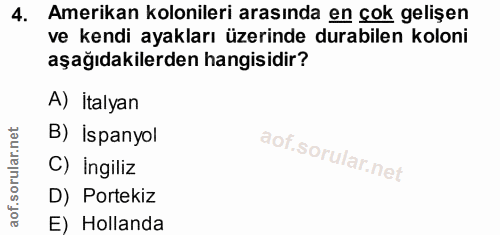 4. soru: Amerikan kolonileri arasında en çok gelişen ve kendi ayakları üzerinde durabilen koloni aşağıdakilerden hangisidir? A…