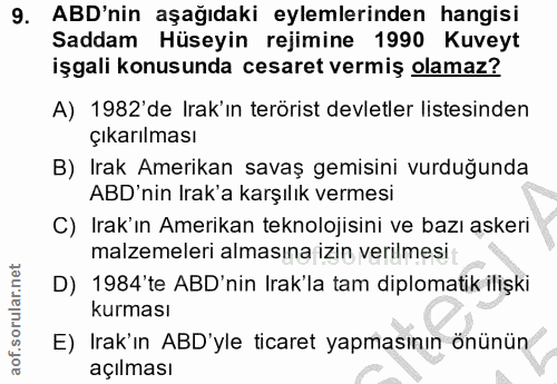 9. soru: ABD'nin aşağıdaki eylemlerinden hangisi Saddam Hüseyin rejimine 1990 Kuveyt işgali konusunda cesaret vermiş olamaz? A…