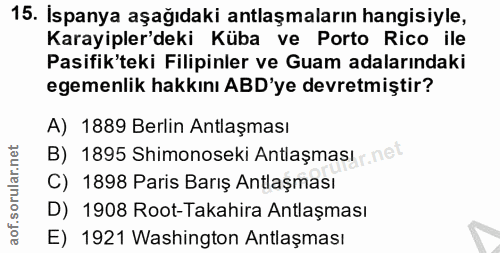 15. soru: Ispanya aşağıdaki antlaşmaların hangisiyle, Karayipler'deki Küba ve Porto Rico ile Pasifik'teki Filipinler ve Guam ad…