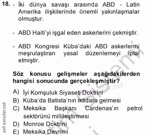 18. soru: - İki dünya savaşı arasında ABD - Latin Amerika ilişkilerinde önemli yakınlaşmalar olmuştur. - ABD Haiti'yi işgal ede…