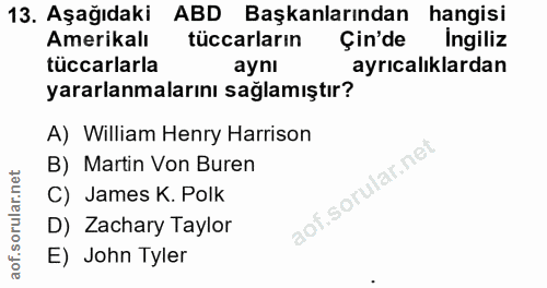 13. soru: Aşağıdaki ABD Başkanlarından hangisi Amerikalı tüccarların Çin'de Ingiliz tüccarlarla aynı ayrıcalıklardan yararlanma…