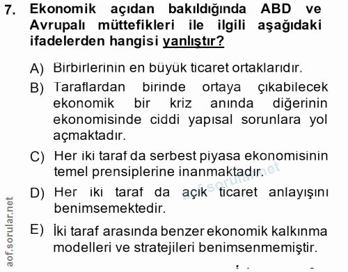 7. soru: Ekonomik açıdan bakıldığında ABD ve Avrupalı müttefikleri ile ilgili aşağıdaki ifadelerden hangisi yanlıştır? A) Birb…
