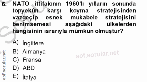 6. soru: NATO ittifakının 1960'lı yılların sonunda topyekûn karşı koyma stratejisinden vazgeçip esnek mukabele stratejisini be…