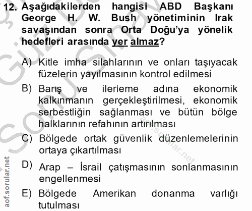 12. soru: Aşağıdakilerden hangisi ABD Başkanı George H. W. Bush yönetiminin Irak savaşından sonra Orta Doğu'ya yönelik hedefler…
