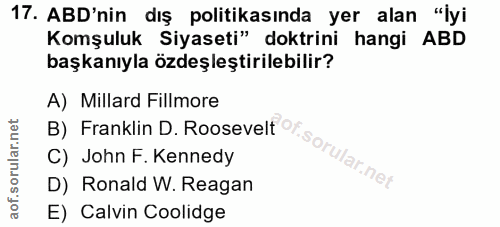 17. soru: ABD'nin dış politikasında yer alan "İyi Komşuluk Siyaseti" doktrini hangi ABD başkanıyla özdeşleştirilebilir? B) Fran…