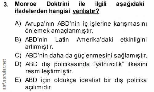 3. soru: Monroe Doktrini ile ilgili aşağıdaki ifadelerden hangisi yanlıştır? A) Avrupa'nın ABD'nin iç işlerine karışmasını önl…