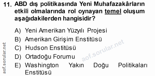 11. soru: ABD dış politikasında Yeni Muhafazakârların etkili olmalarında rol oynayan temel oluşum aşağıdakilerden hangisidir? A…