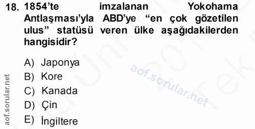 18. soru: 1854'te imzalanan Yokohama Antlaşması'yla ABD'ye "en çok gözetilen ulus" statüsü veren ülke aşağıdakilerden hangisidi…