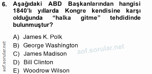 6. soru: Aşağıdaki ABD Başkanlarından hangisi 1840'lı yıllarda Kongre kendisine karşı olduğunda "halka gitme" tehdidinde bulun…