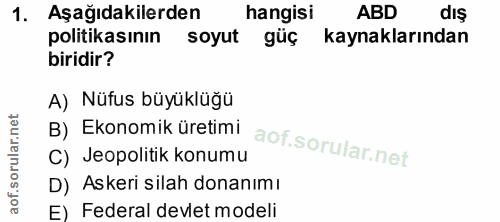 1. soru: Aşağıdakilerden hangisi ABD dış politikasının soyut güç kaynaklarından biridir? A) Nüfus büyüklüğü B) Ekonomik üretim…