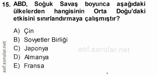 15. soru: ABD, Soğuk Savaş boyunca aşağıdaki ülkelerden hangisinin Orta Doğu'daki etkisini sınırlandırmaya çalışmıştır? A) Çin…