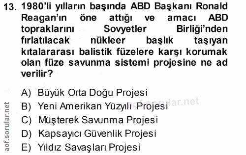 13. soru: 1980'li yılların başında ABD Başkanı Ronald Reagan'ın öne attığı ve amacı ABD topraklarını Sovyetler Birliği'nden fır…