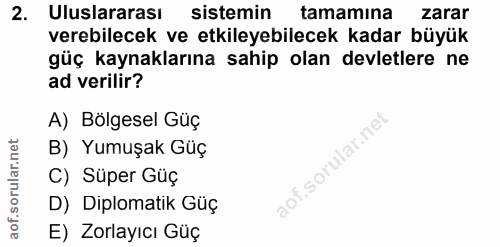 2. soru: Uluslararası sistemin tamamina zarar verebilecek ve etkileyebilecek kadar büyük güç kaynaklarına sahip olan devletler…