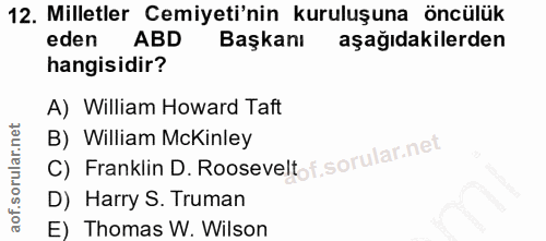12. soru: Milletler Cemiyeti'nin kuruluşuna öncülük eden ABD Başkanı aşağıdakilerden hangisidir? A) William Howard Taft C) Fran…