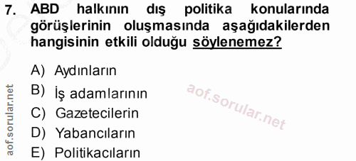 7. soru: ABD halkının dış politika konularında görüşlerinin oluşmasında aşağıdakilerden hangisinin etkili olduğu söylenemez? A…