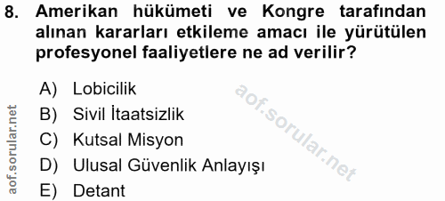 8. soru: Amerikan hükümeti ve Kongre tarafından alınan kararları etkileme amacı ile yürütülen profesyonel faaliyetlere ne ad v…
