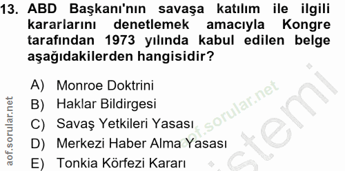 13. soru: ABD Başkanı'nın savaşa katılım ile ilgili kararlarını denetlemek amaciyla Kongre tarafından 1973 yılında kabul edilen…