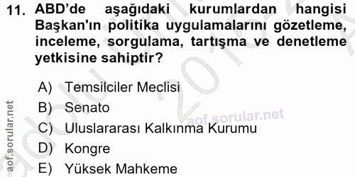 11. soru: ABD'de aşağıdaki kurumlardan hangisi Başkan'ın politika uygulamalarını gözetleme, inceleme, sorgulama, tartışma ve de…