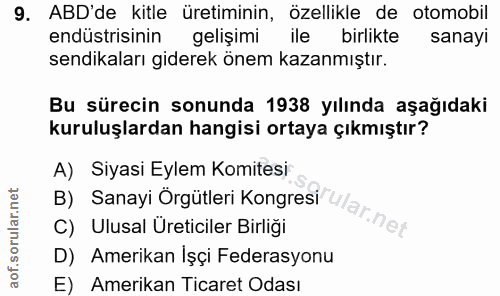 9. soru: ABD'de kitle üretiminin, özellikle de otomobil endüstrisinin gelişimi ile birlikte sanayı sendikaları giderek önem ka…