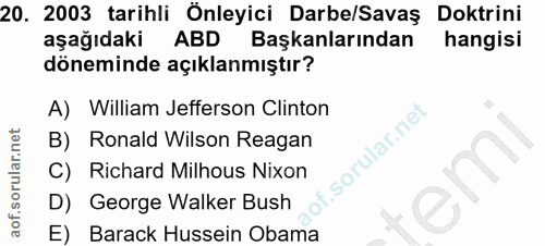 20. soru: 2003 tarihli Önleyici Darbe/Savaş Doktrini aşağıdaki ABD Başkanlarından hangisi döneminde açıklanmıştır? A) William J…
