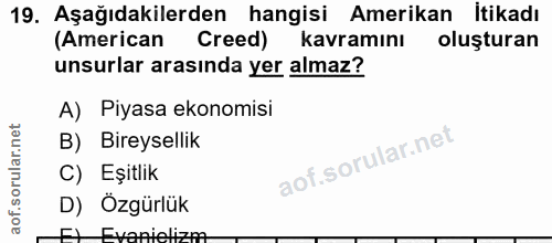 19. soru: Aşağıdakilerden hangisi Amerikan İtikadı (American Creed) kavramını oluşturan unsurlar arasında yer almaz? A) Piyasa…