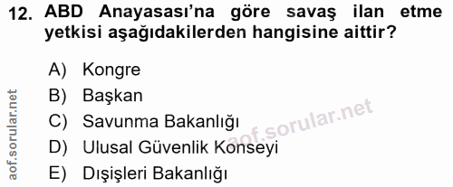 12. soru: ABD Anayasası'na göre savaş ilan etme yetkisi aşağıdakilerden hangisine aittir? A) Kongre B) Başkan orular.net C) Sav…