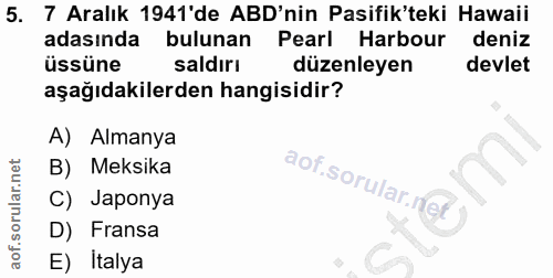 5. soru: 7 Aralık 1941'de ABD'nin Pasifik'teki Hawaii adasında bulunan Pearl Harbour deniz üssüne saldırı düzenleyen devlet aş…
