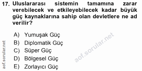 17. soru: Uluslararası sistemin tamamına zarar verebilecek ve etkileyebilecek kadar büyük güç kaynaklarına sahip olan devletler…
