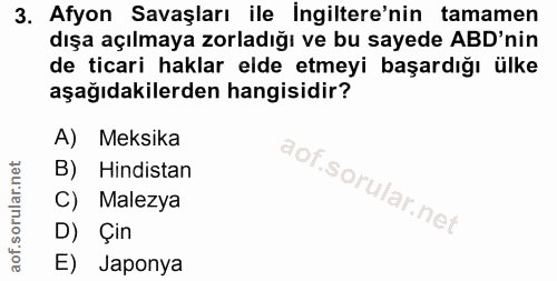 3. soru: Afyon Savaşları ile İngiltere'nin tamamen dışa açılmaya zorladığı ve bu sayede ABD'nin de ticari haklar elde etmeyi b…