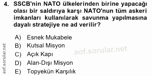 4. soru: SSCB'nin NATO ülkelerinden birine yapacağı olası bir saldırıya karşı NATO'nun tüm askeri imkanları kullanılarak savun…