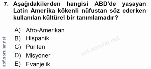 7. soru: Aşağıdakilerden hangisi ABD'de yaşayan Latin Amerika kökenli nüfustan söz ederken kullanılan kültürel bir tanımlamadı…