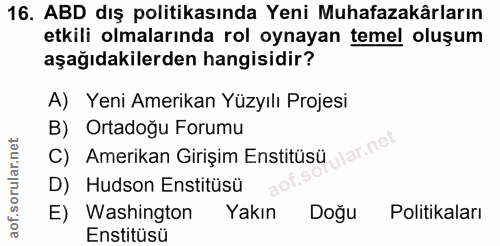 16. soru: ABD dış politikasında Yeni Muhafazakârların etkili olmalarında rol oynayan temel oluşum aşağıdakilerden hangisidir? A…