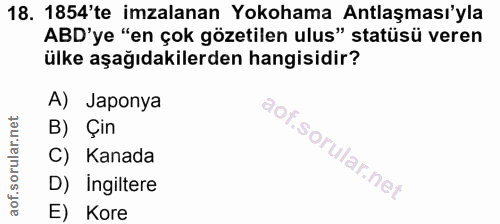18. soru: 1854'te imzalanan Yokohama Antlaşması'yla ABD'ye "en çok gözetilen ulus" statüsü veren ülke aşağıdakilerden hangisidi…