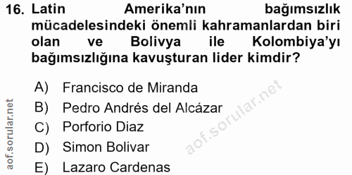 16. soru: Latin Amerika'nın bağımsızlık mücadelesindeki önemli kahramanlardan biri olan ve Bolivya ile Kolombiya'yı bağımsızlığ…