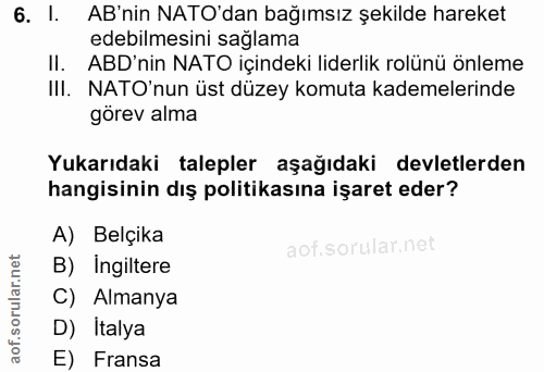 6. soru: 1. AB'nin NATO'dan bağımsız şekilde hareket edebilmesini sağlama Il. ABD'nin NATO içindeki liderlik rolünü önleme III…
