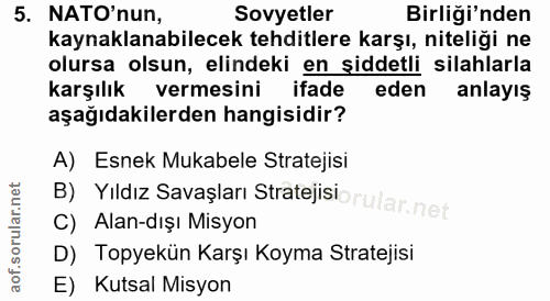 5. soru: NATO'nun, Sovyetler Birliği'nden kaynaklanabilecek tehditlere karşı, niteliği ne olursa olsun, elindeki en şiddetli s…
