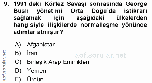 9. soru: 1991'deki Körfez Savaşı sonrasında George Bush yönetimi Orta Doğu'da istikrarı sağlamak için aşağıdaki ülkelerden han…