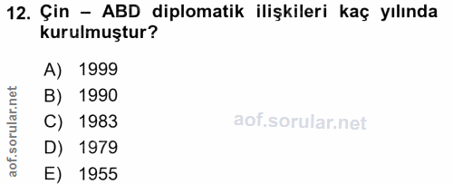 12. soru: Çin - ABD diplomatik ilişkileri kaç yılında kurulmuştur? A) 1999 B) 1990 C) 1983 D) 1979 E) 1955