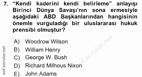 7. soru: "Kendi kaderini kendi belirleme" anlayışı Birinci Dünya Savaşı'nın sona ermesiyle aşağıdaki ABD Başkanlarından hangis…