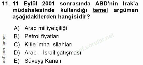 11. soru: 11 Eylül 2001 sonrasında ABD'nin Irak'a müdahalesinde kullandığı temel argüman aşağıdakilerden hangisidir? A) Arap mi…