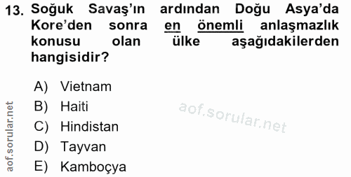 13. soru: Soğuk Savaş'ın ardından Doğu Asya'da Kore'den sonra en önemli anlaşmazlık konusu olan ülke aşağıdakilerden hangisidir…