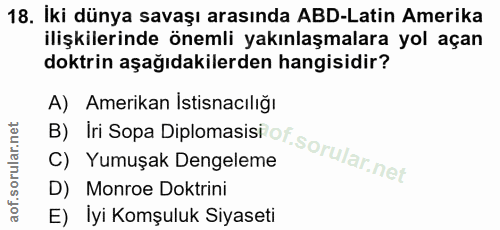 18. soru: İki dünya savaşı arasında ABD-Latin Amerika ilişkilerinde önemli yakınlaşmalara yol açan doktrin aşağıdakilerden hang…
