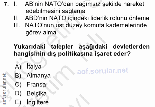 7. soru: I. AB'nin NATO'dan bağımsız şekilde hareket edebilmesini sağlama Il. ABD'nin NATO içindeki liderlik rolünü önleme III…