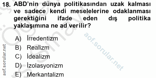 18. soru: ABD'nin dünya politikasından uzak kalması ve sadece kendi meselelerine odaklanması gerektiğini ifade eden dış politik…