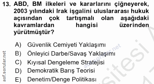 13. soru: ABD, BM ilkeleri ve kararlarını çiğneyerek, 2003 yılındaki Irak işgalini uluslararası hukuk açısından çok tartışmalı…